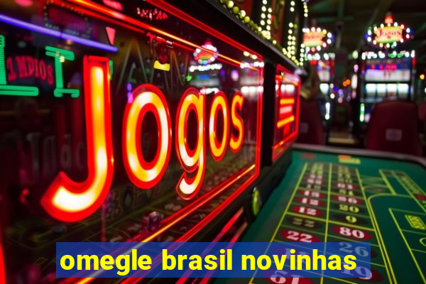 omegle brasil novinhas